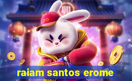 raiam santos erome